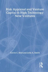 Risk Appraisal and Venture Capital in High Technology New Ventures Gavin C. Reid Author