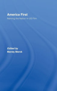 America First: Naming the Nation in US Film Mandy Merck Editor
