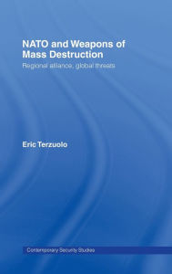 NATO and Weapons of Mass Destruction: Regional Alliance, Gobal Threats Eric Terzuolo Author