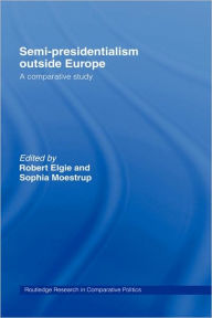 Semi-Presidentialism Outside Europe: A Comparative Study Robert Elgie Editor