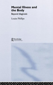 Mental Illness and the Body: Beyond Diagnosis - Louise Phillips
