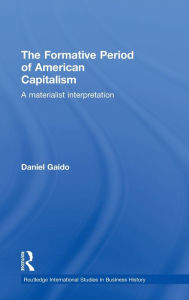 The Formative Period of American Capitalism: A Materialist Interpretation Daniel Gaido Author