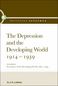 The Depression and the Developing World, 1914-1939: The Depression and the Developing World, 1865-1939, Vol. 2 - A.J.H. Latham