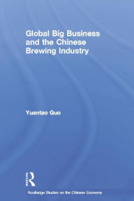 Global Big Business and the Chinese Brewing Industry Yuantao Guo Author