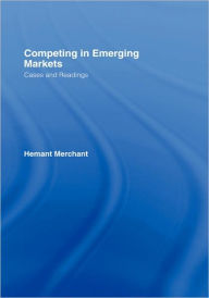 Competing in Emerging Markets: Cases and Readings Hemant Merchant Editor