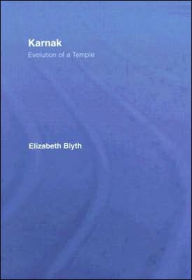Karnak: Evolution of a Temple Elizabeth Blyth Author