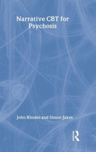 Narrative CBT For Psychosis John Rhodes Author