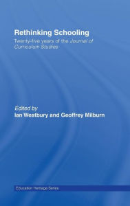 Rethinking Schooling: Twenty-Five Years of the Journal of Curriculum Studies Ian Westbury Editor