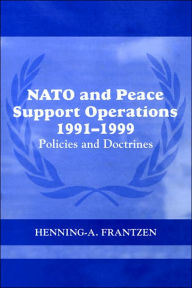 NATO and Peace Support Operations, 1991-1999: Policies and Doctrines Henning Frantzen Author