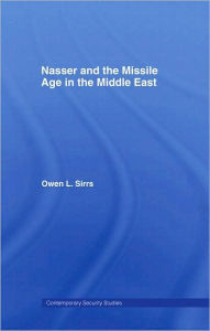 Nasser and the Missile Age in the Middle East Owen L. Sirrs Author