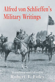 Alfred Von Schlieffen's Military Writings Robert Foley Editor
