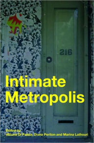 Intimate Metropolis: Urban Subjects in the Modern City Vittoria Di Palma Editor