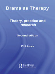 Drama as Therapy Volume 1: Theory, Practice and Research Phil Jones Author
