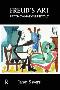 Freud's Art - Psychoanalysis Retold Janet Sayers Author