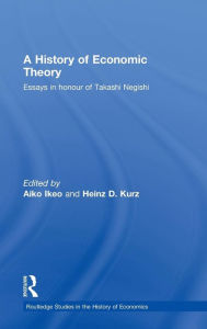 A History of Economic Theory: Essays in honour of Takashi Negishi Aiko Ikeo Editor