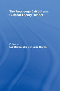 The Routledge Critical and Cultural Theory Reader - Neil Badmington