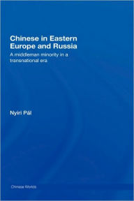 Chinese in Eastern Europe and Russia: A Middleman Minority in a Transnational Era PÃ¡l Nyiri Author