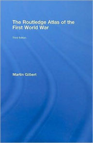 The Routledge Atlas of the First World War Martin Gilbert Author