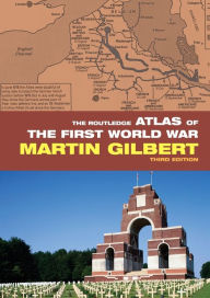 The Routledge Atlas of the First World War Martin Gilbert Author