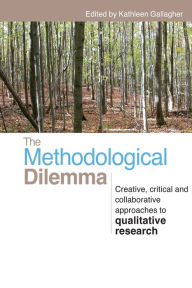 The Methodological Dilemma: Creative, critical and collaborative approaches to qualitative research Kathleen Gallagher Editor