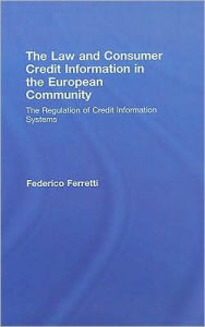 Law and Consumer Credit Information in the European Community: The Regulation of Credit Information Systems - Federico Ferretti