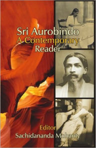 Sri Aurobindo: A Contemporary Reader Sachidananda Mohanty Editor