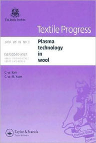 Textile Progress: Plasma Technology in Wool - 2007, Volume 39, No. 3 - Chi-wai Kan