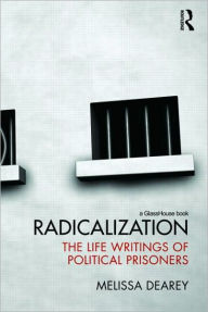 Radicalization: The Life Writings of Political Prisoners Melissa Dearey Author