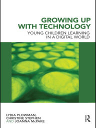 Growing Up With Technology: Young Children Learning in a Digital Age - Lydia Plowman