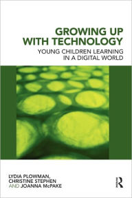 Growing Up With Technology: Young Children Learning in a Digital World Lydia Plowman Author