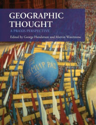 Geographic Thought: A Praxis Perspective George Henderson Editor