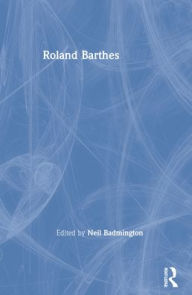 Roland Barthes Neil Badmington Editor