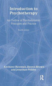 Introduction to Psychotherapy: An Outline of Psychodynamic Principles and Practice, Fourth Edition - Anthony Bateman