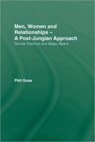Men, Women and Relationships - A Post-Jungian Approach: Gender Electrics and Magic Beans - Phil Goss