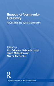Spaces of Vernacular Creativity: Rethinking the Cultural Economy Tim Edensor Editor