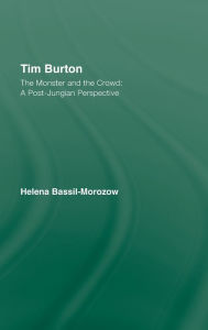 Tim Burton: The Monster and the Crowd: A Post-Jungian Perspective Helena Bassil-Morozow Author
