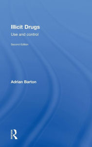 Illicit Drugs: Use and Control - Adrian Barton