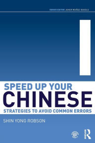 Speed Up Your Chinese: Strategies to Avoid Common Errors Shin Yong Robson Author