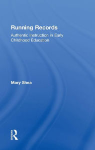 Running Records: Authentic Instruction in Early Childhood Education Mary Shea Author