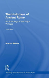 The Historians of Ancient Rome: An Anthology of the Major Writings Ronald Mellor Author