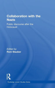 Collaboration with the Nazis: Public Discourse after the Holocaust - Roni Stauber