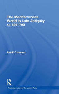 The Mediterranean World in Late Antiquity: AD 395-700 Averil Cameron Author