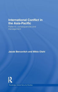International Conflict in the Asia-Pacific: Patterns, Consequences and Management Jacob Bercovitch Author