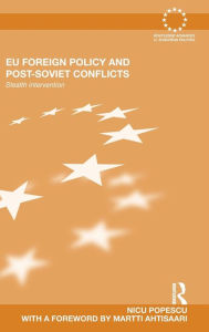EU Foreign Policy and Post-Soviet Conflicts: Stealth Intervention Nicu Popescu Author