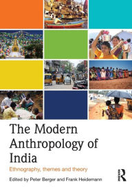 The Modern Anthropology of India: Ethnography, Themes and Theory Peter Berger Editor