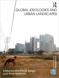 Global Ideologies and Urban Landscapes Manfred Steger Editor