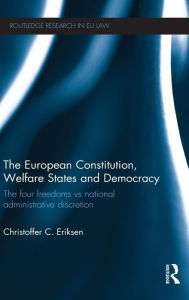 The European Constitution, Welfare States and Democracy: The Four Freedoms vs National Administrative Discretion Christoffer C. Eriksen Author