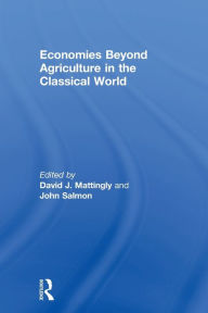 Economies Beyond Agriculture in the Classical World - David J. Mattingly