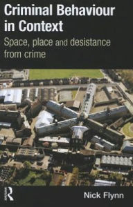Criminal Behaviour in Context: Space, Place and Desistance from Crime - Nick Flynn