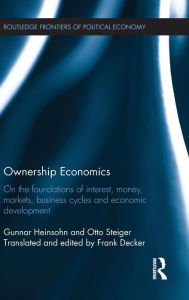 Ownership Economics: On the Foundations of Interest, Money, Markets, Business Cycles and Economic Development Gunnar Heinsohn Author